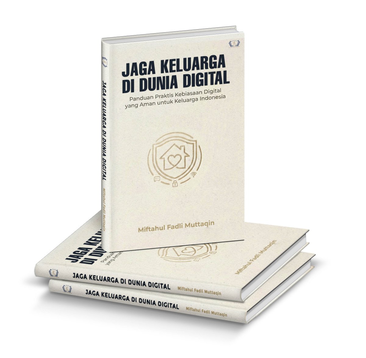 JAGA KELUARGA DI DUNIA DIGITAL  - Panduan Praktis Kebiasaan Digital yang Aman   untuk Keluarga Indonesia
